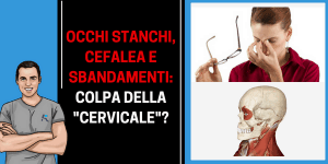 Occhi stanchi, cefalea e sbandamenti da cervicale