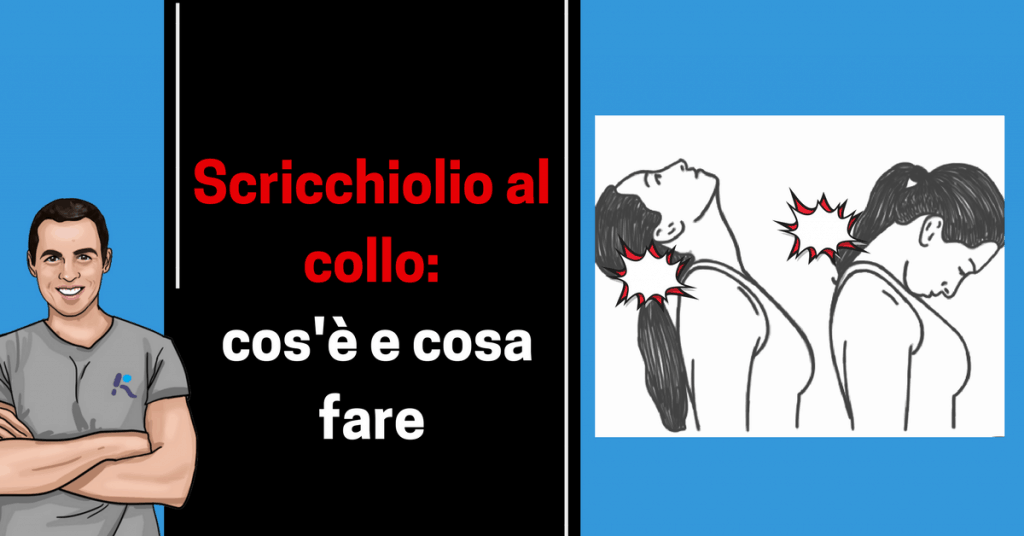 Scricchiolio al collo: cause, sintomi e semplici soluzioni