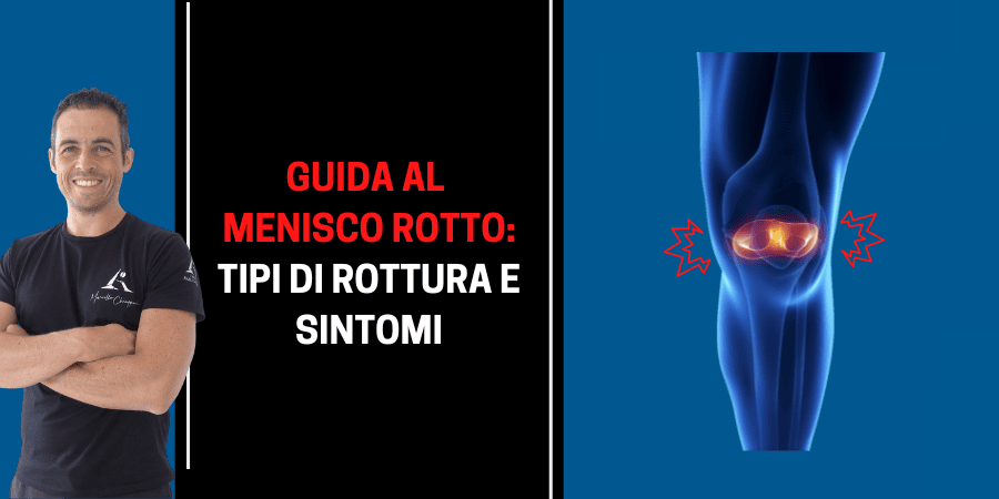 Guida al menisco rotto: tipi di rottura e sintomi