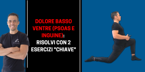 Dolore basso ventre (psoas e inguine) risolvi con 2 esercizi chiave