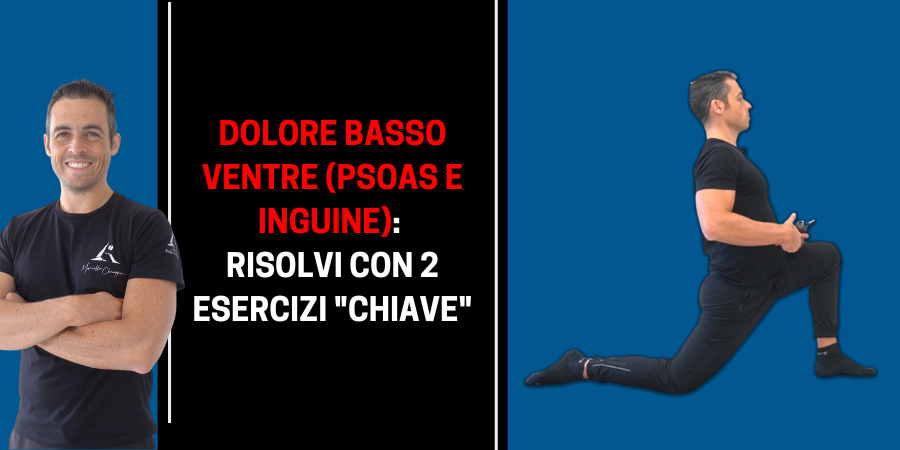 Dolore basso ventre - PSOAS - inguine: capire (e risolvere) il problema con 2 esercizi "chiave"