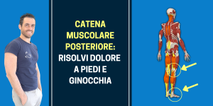 Catena muscolare posteriore risolvi dolore a piedi e ginocchia
