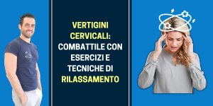 Vertigini cervicali combattile con esercizi e tecniche di rilassamento