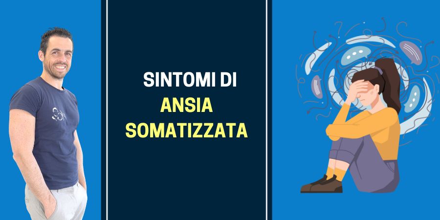 Sintomi di ANSIA SOMATIZZATA: scopri quali sono (e come migliorarli)
