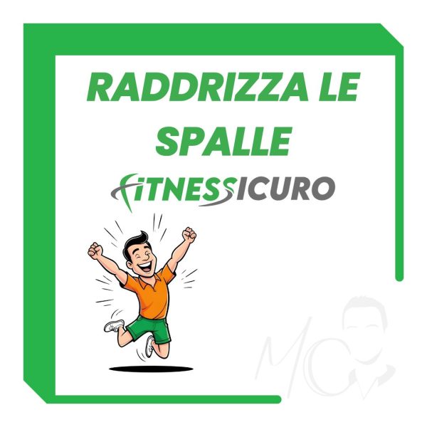 Percorso RADDRIZZA le SPALLE + 9 Mesi di FS Club + Fitness Sicuro 2025